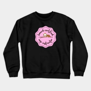 Board Certified Nap instructor Crewneck Sweatshirt